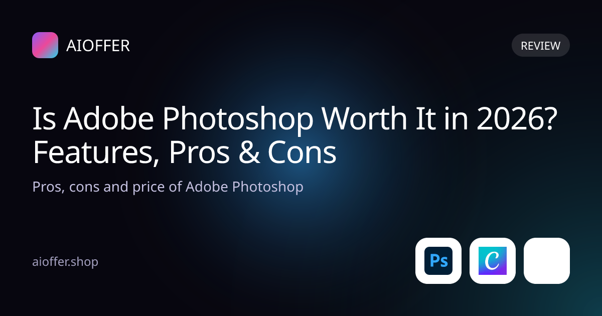 Is Adobe Photoshop Worth It in 2026? Features, Pros & Cons